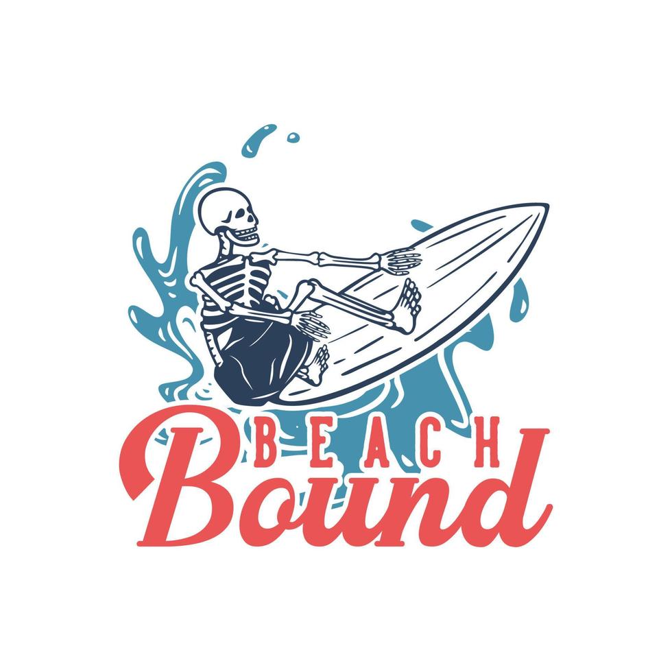 t shirt design beach bound with surfing skeleton vintage illustration vector