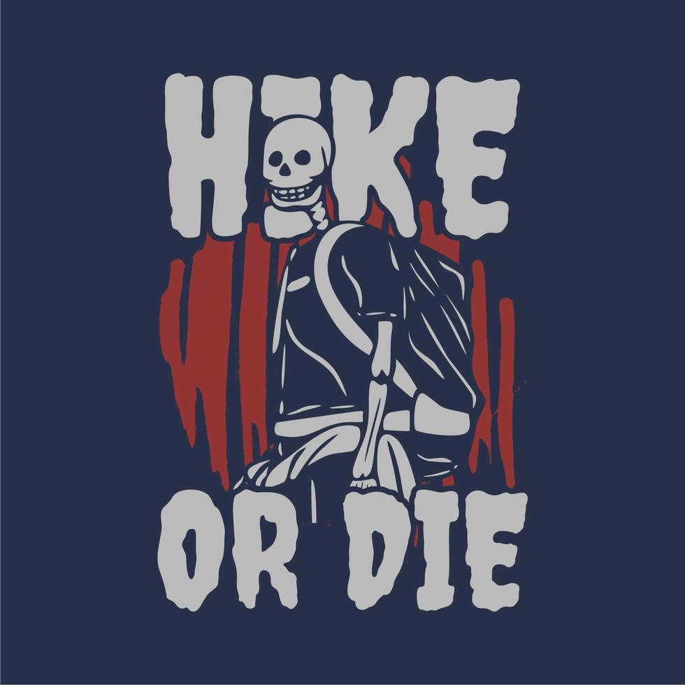 t shirt design hike or die with hiking skeleton vintage illustration vector