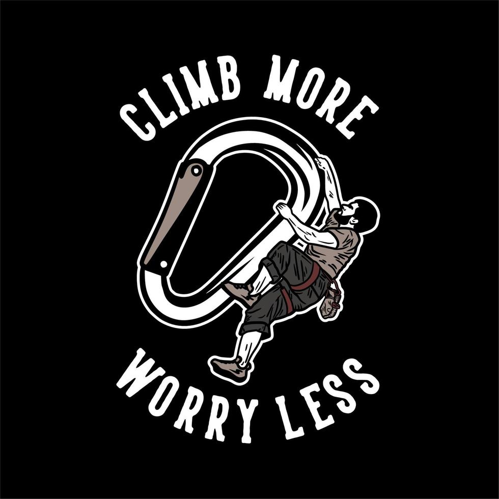 t shirt design climb more worry less with man rock climber climbing vintage illustration vector