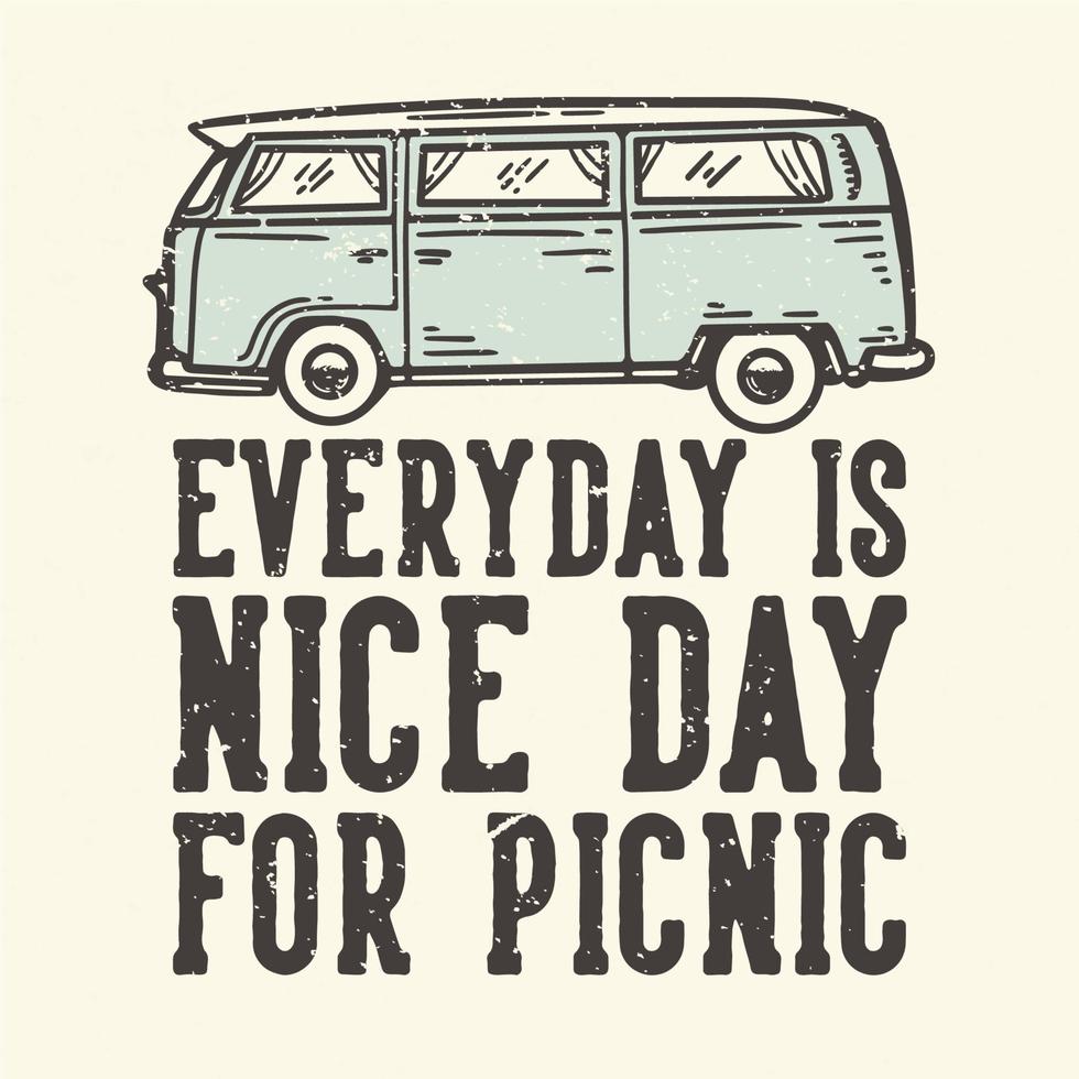 diseño de camiseta lema tipografía todos los días es un buen día para un picnic con una furgoneta de camping ilustración vintage vector