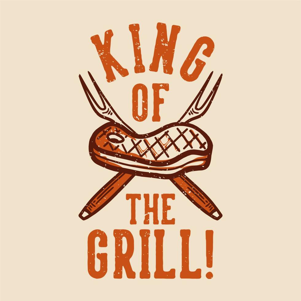 t-shirt design king of the grill with grilled meat vintage illustration vector