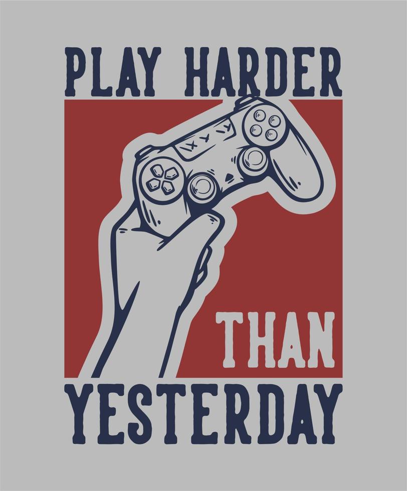 t shirt design play harder than yesterday with hand holding up the game pad vintage illustration vector