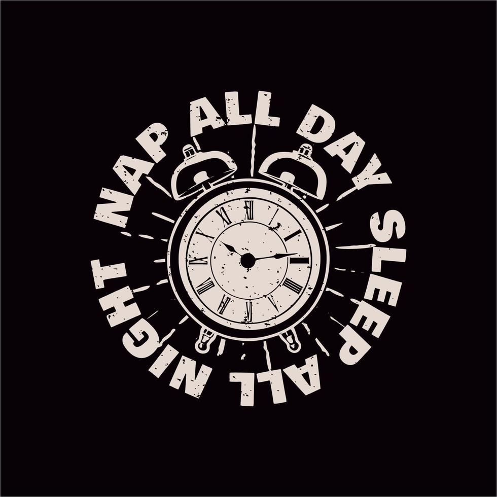 t shirt design nap all day sleep all night with alarm clock and black background vintage illustration vector