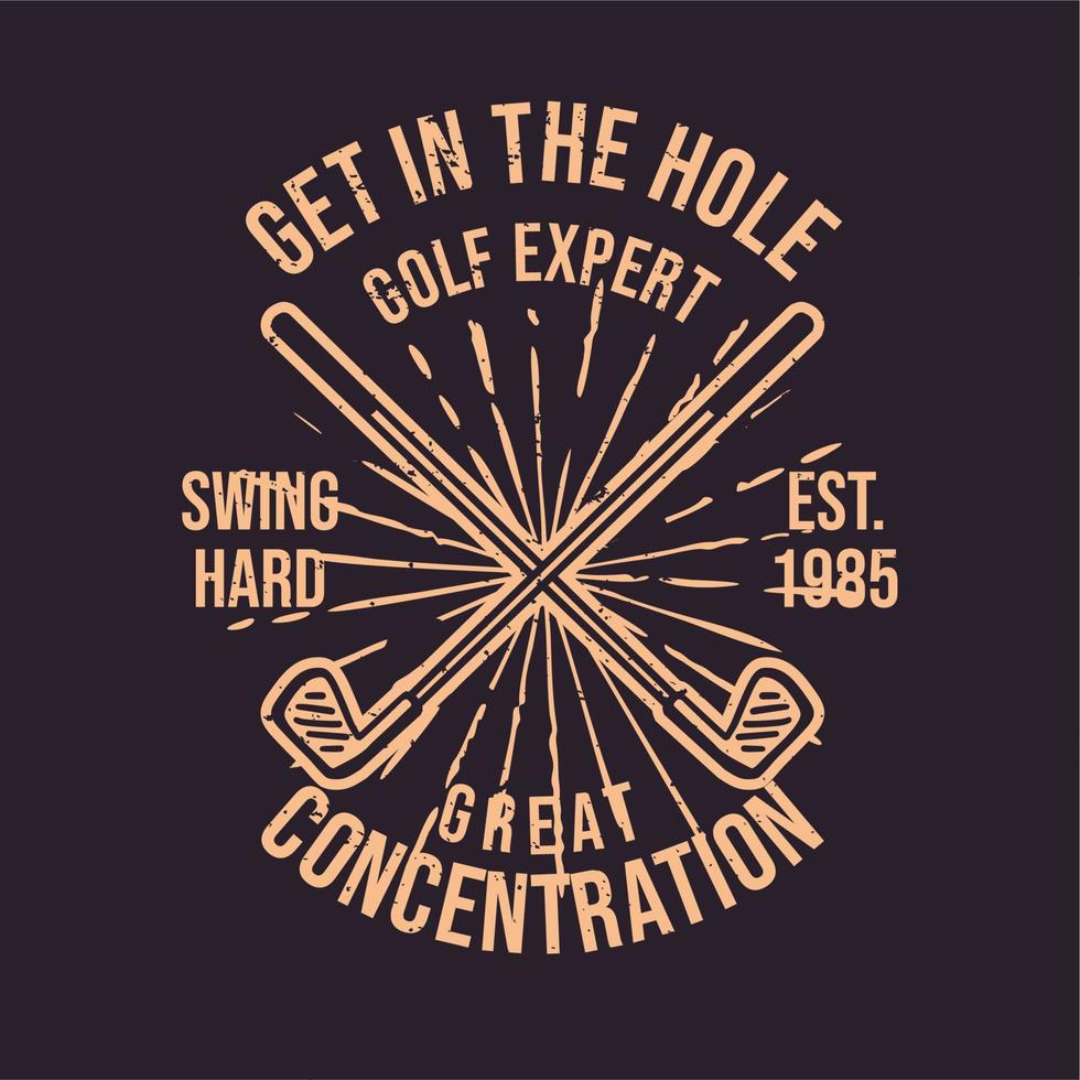 diseño de camiseta entra en el hoyo experto en golf gran concentración swing hard est 1985 vintage illustration vector