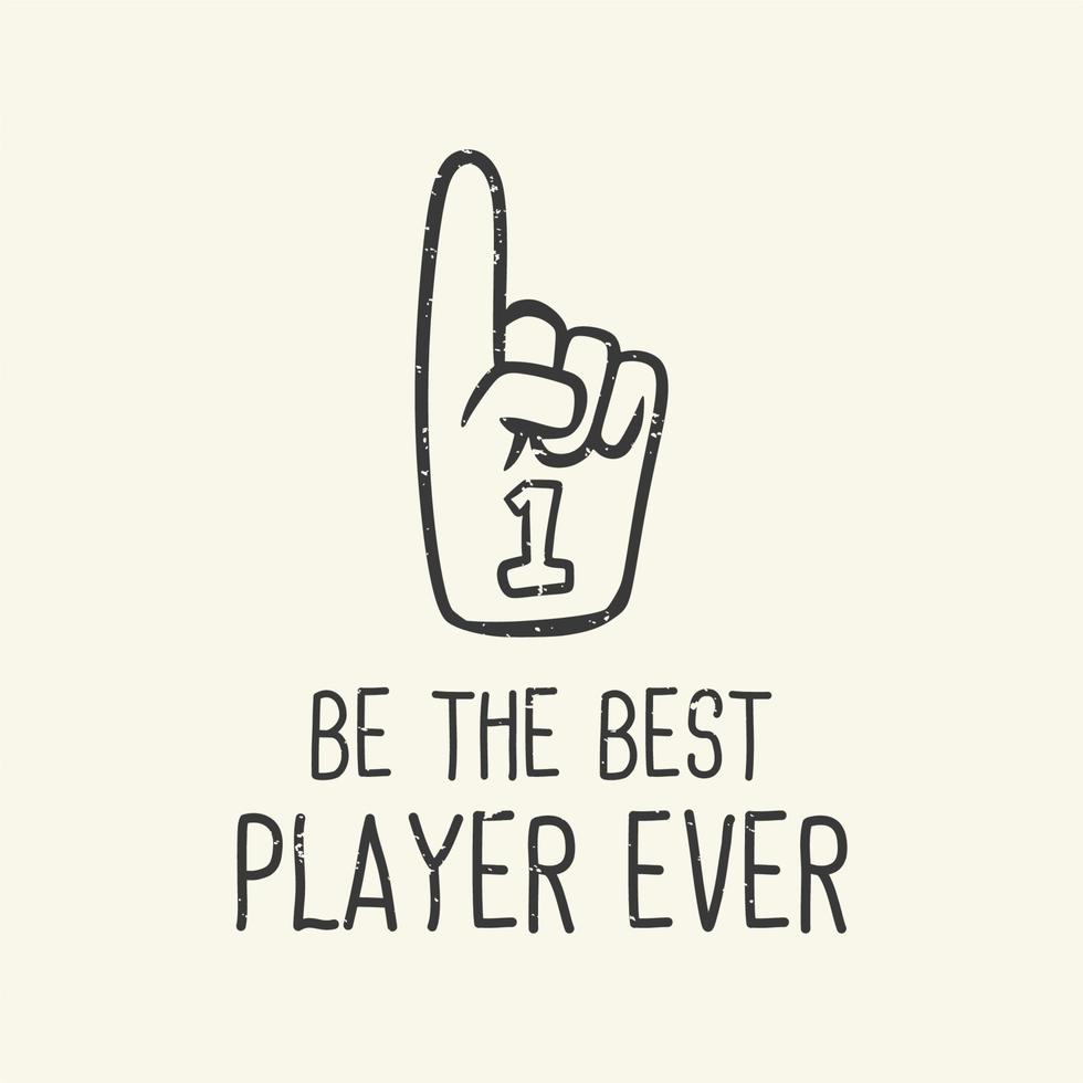t-shirt design slogan typography be the best player ever with number one cheering gloves vintage illustration vector