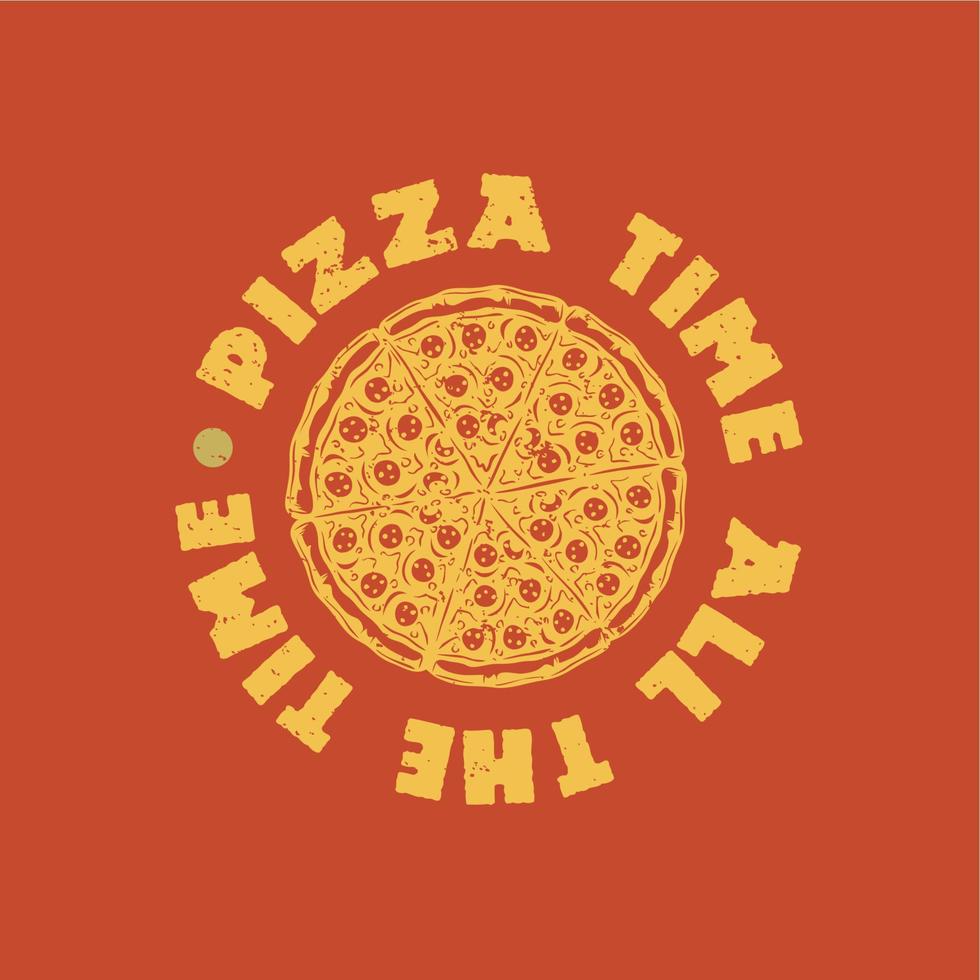 diseño de camiseta tiempo de pizza todo el tiempo con pizza y fondo de color naranja ilustración vintage vector