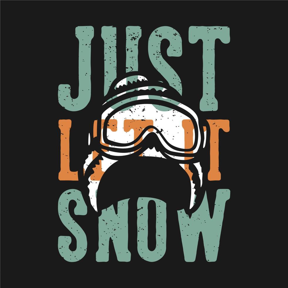 diseño de camiseta tipografía lema solo déjalo nevar con gorro de invierno y gafas de esquí ilustración vintage vector