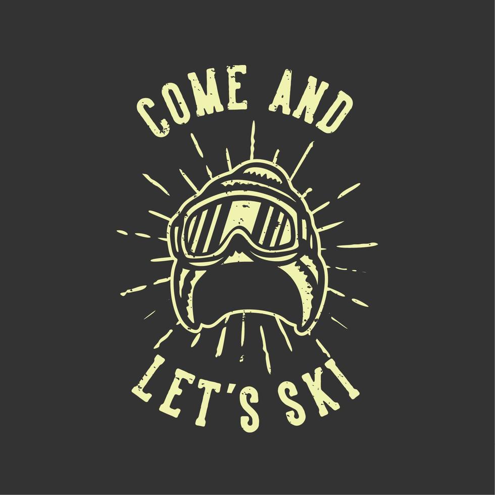 diseño de camiseta lema tipografía ven y vamos a esquiar con gorro de invierno y gafas de esquí ilustración vintage vector