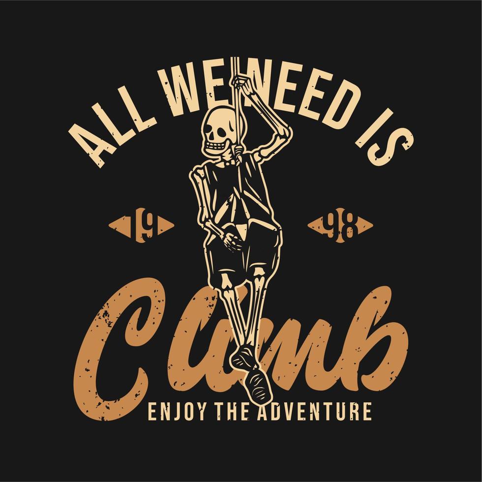 t shirt design all we need is climb enjoy the adventure 1998 with skeleton hanging on the rope vintage illustration vector