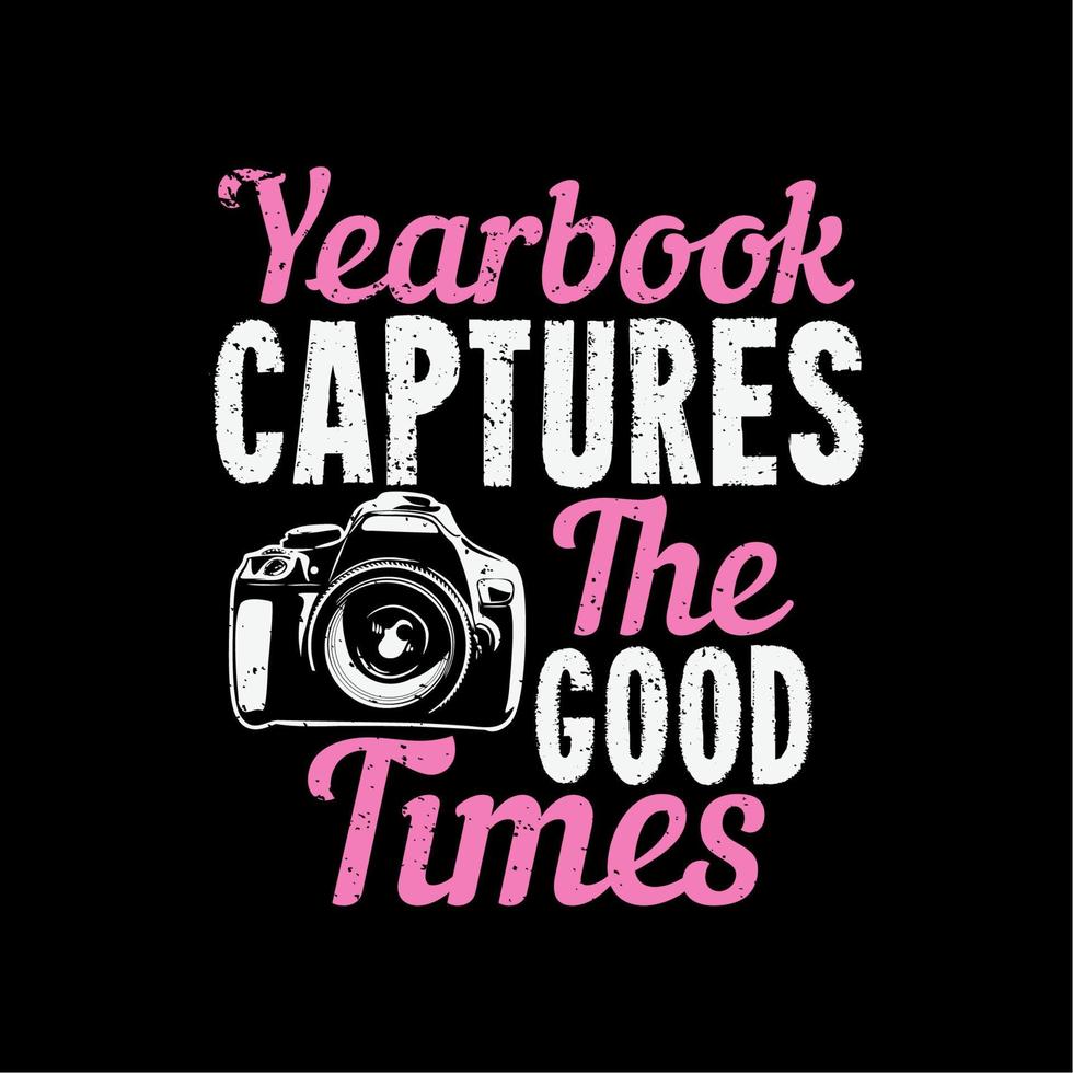 t shirt design yearbook captures the good times with camera and black background vintage illustration vector