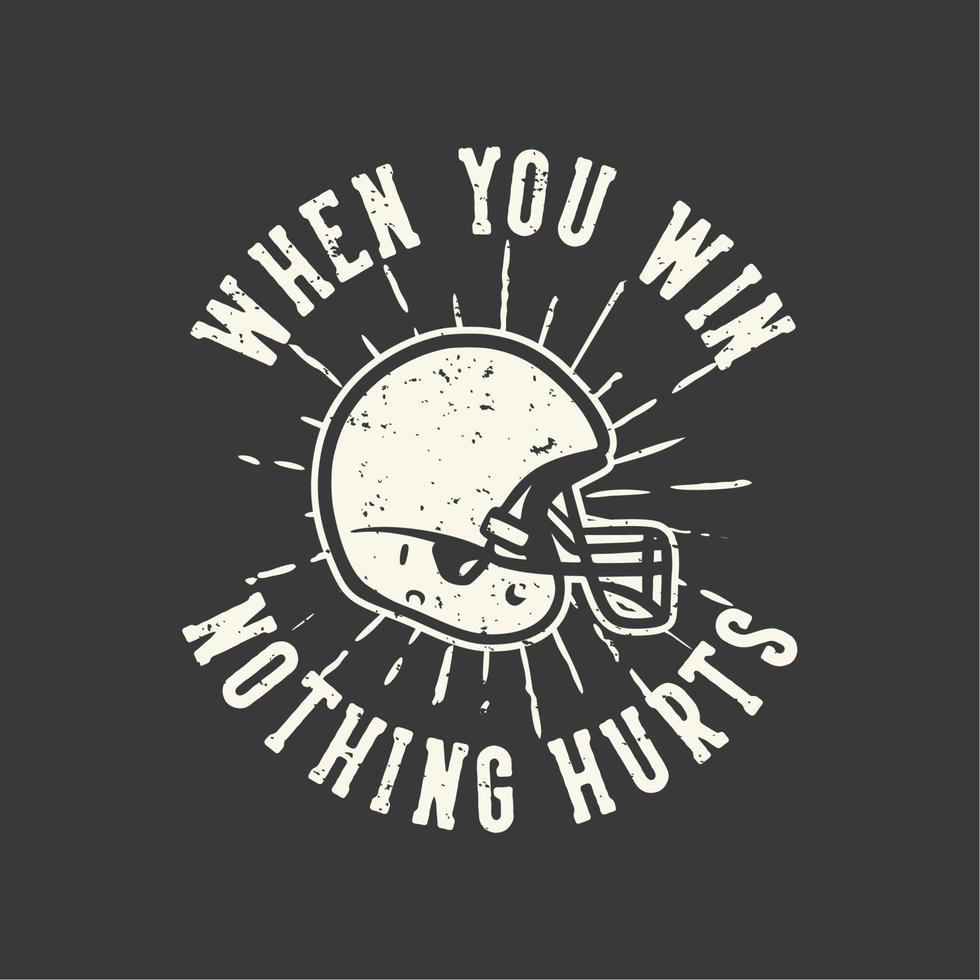 t-shirt design slogan typography when you win nothing hurts with ...