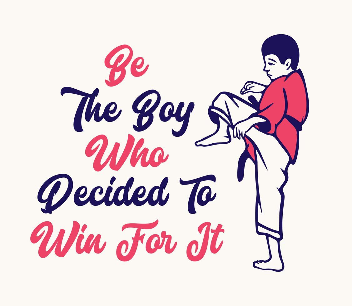 diseño de camiseta sea el niño que decidió ganar con un niño muay thai artista de artes marciales ilustración vintage vector
