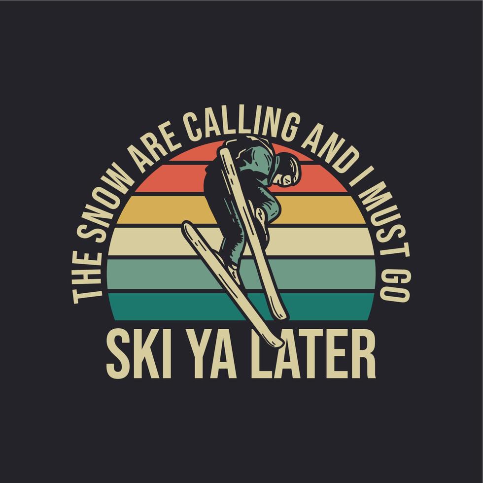 diseño de camiseta la nieve está llamando y debo ir a esquiar más tarde con el hombre jugando a esquiar ilustración vintage vector