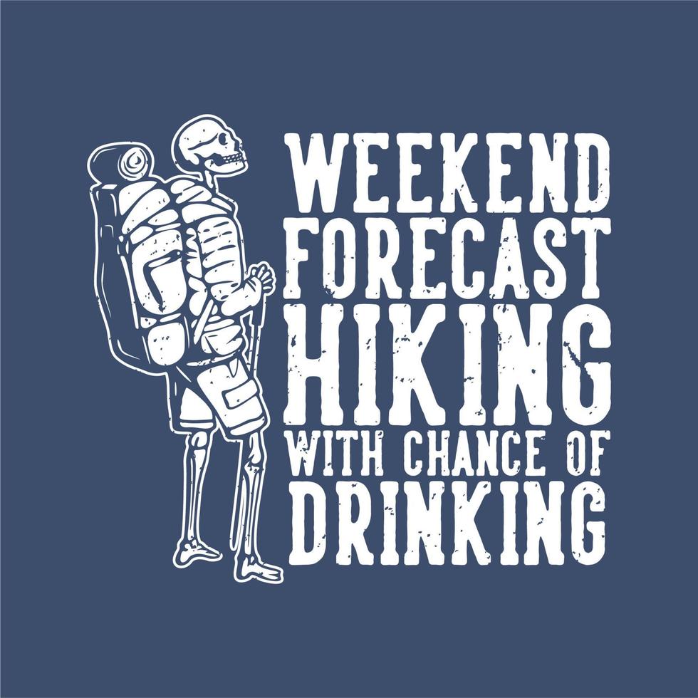 image description weekend forecast hiking with chance of drinking with hiking skeleton vintage illustration vector