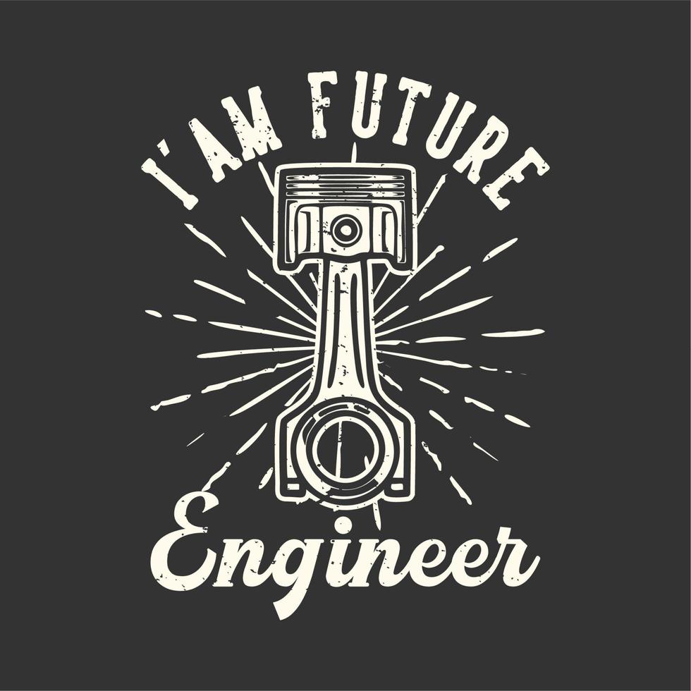 T-shirt design slogan typography i'am future engineer vector