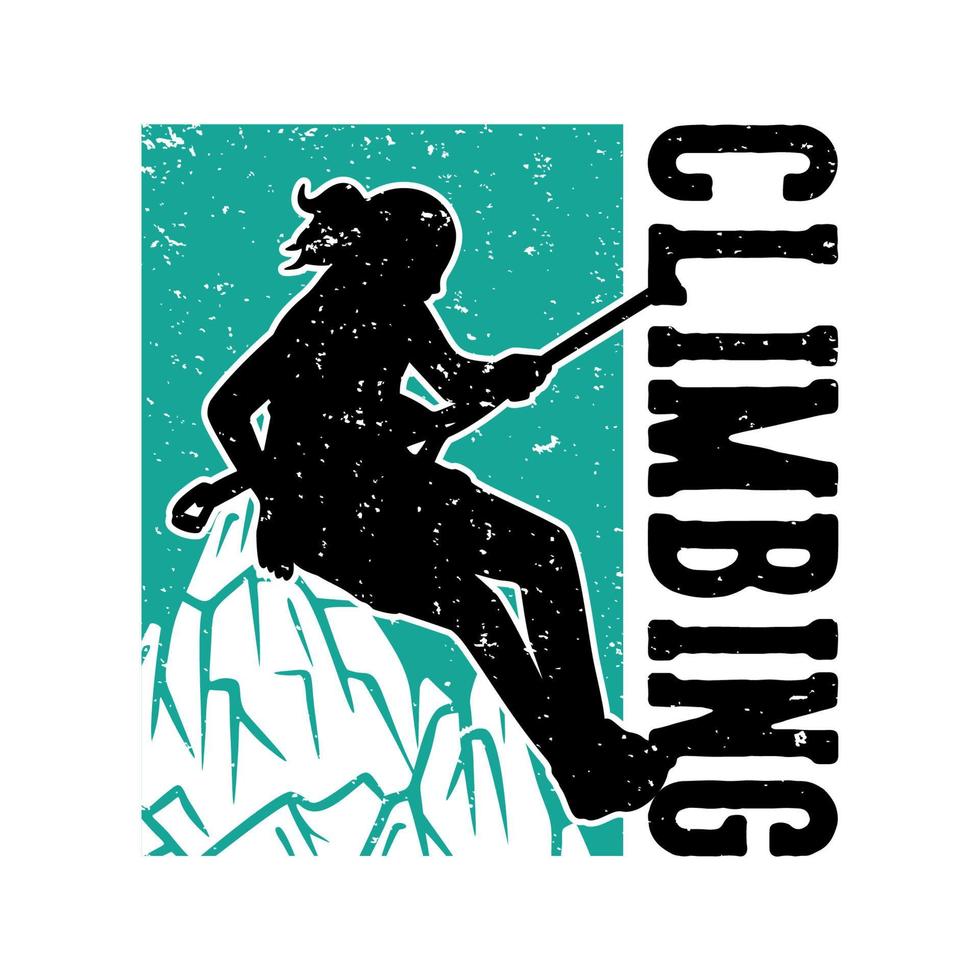T-shirt design climbing with silhouette climber doing rock climbing vintage illustration vector