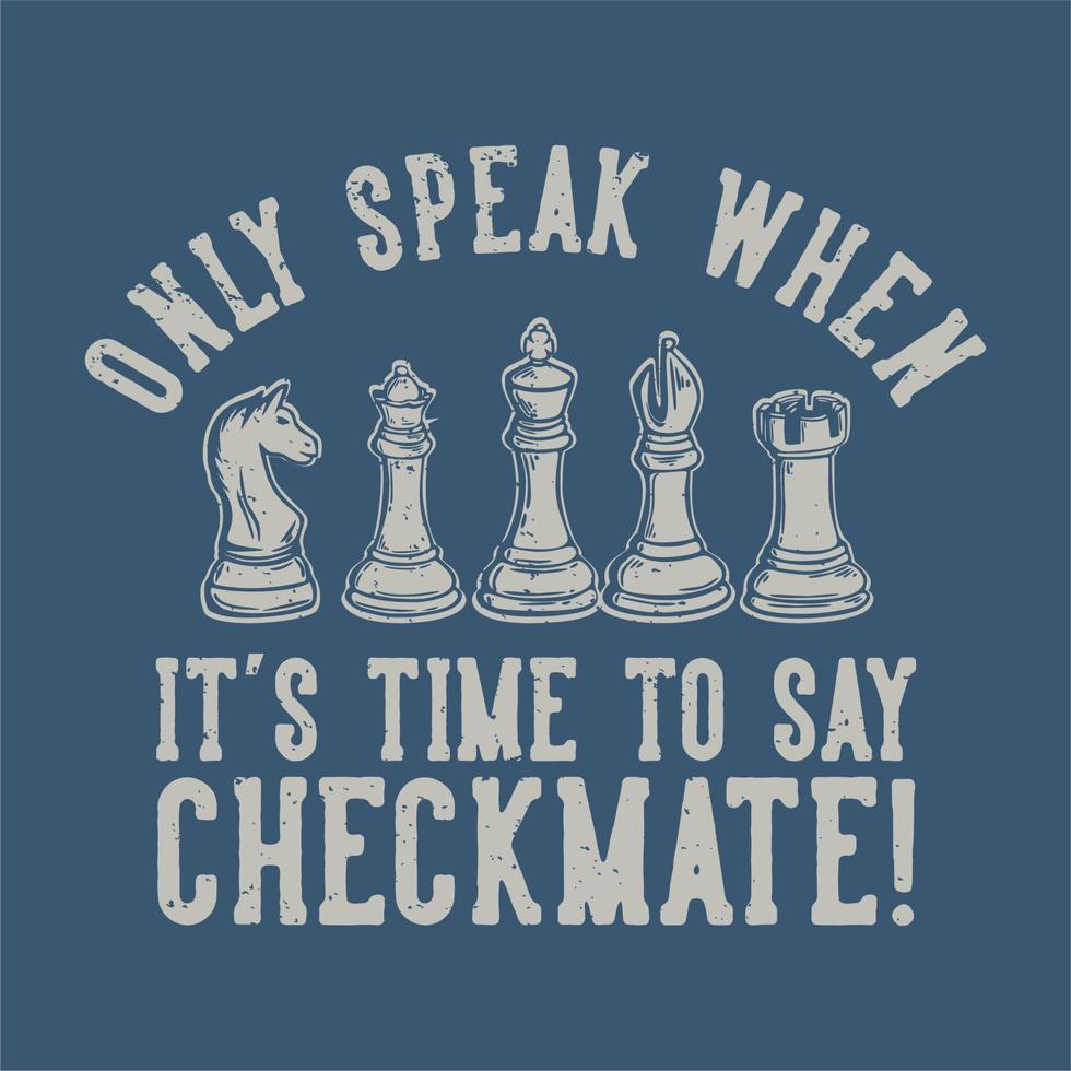 image description only speak when it's time to say checkmate with chess vintage illustration vector