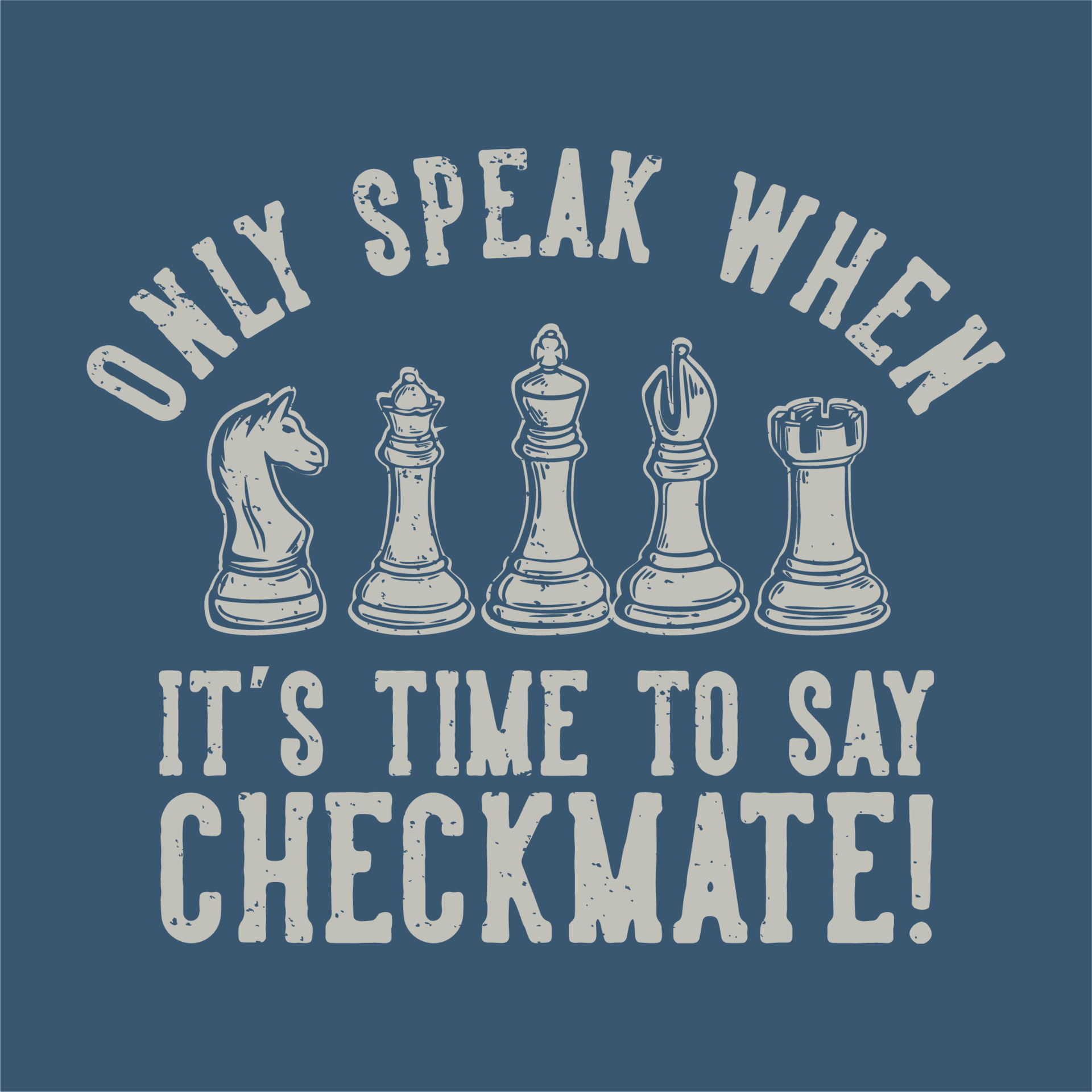 Description only. Speak only when its time to say Checkmate. Speak only when its time to say Checmate Shirt.