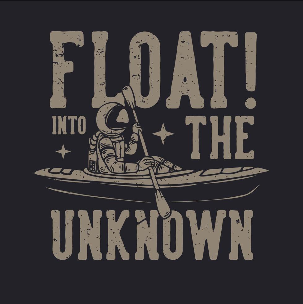 t-shirt design float into the unknown with astronaut kayaking vintage illustration vector