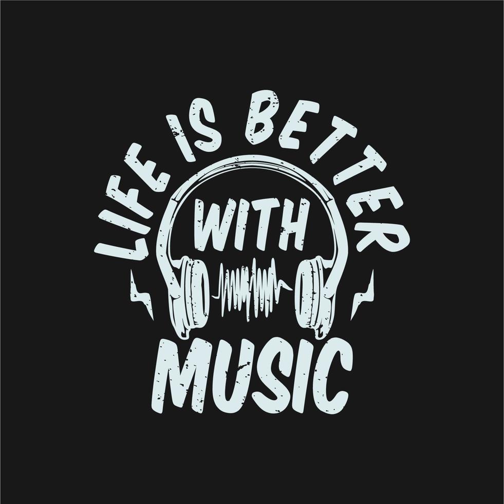 t shirt design life is better with music with headset and black background vintage illustration vector