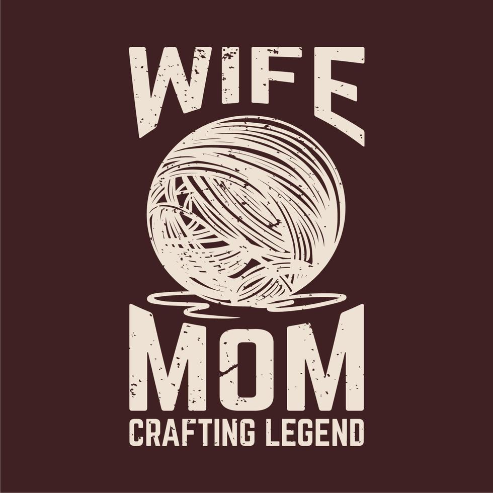 t shirt design wife mom crafting legend with thread and gray background vintage illustration vector