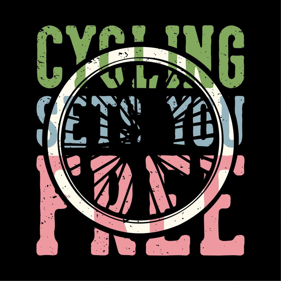 T-shirt design slogan typography cycling sets you free with bicycle wheels vintage illustration vector