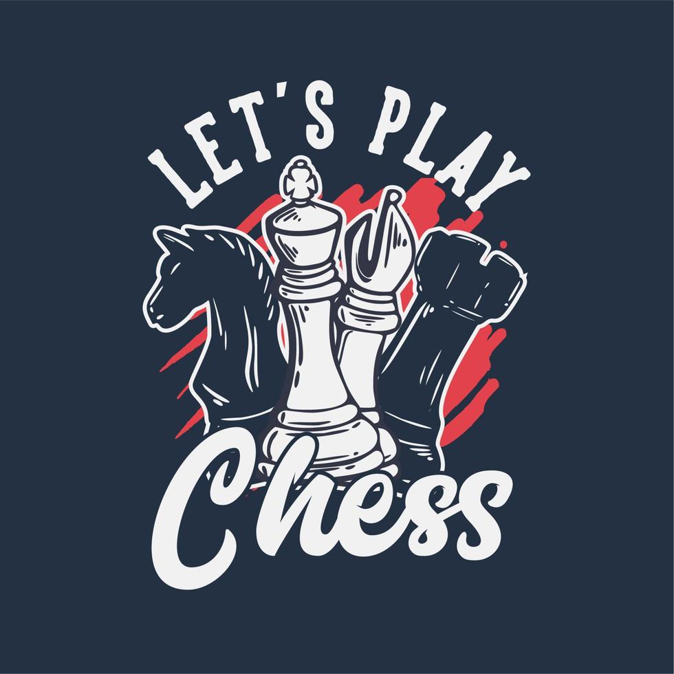 t shirt design let's play chess with chess vintage illustration vector