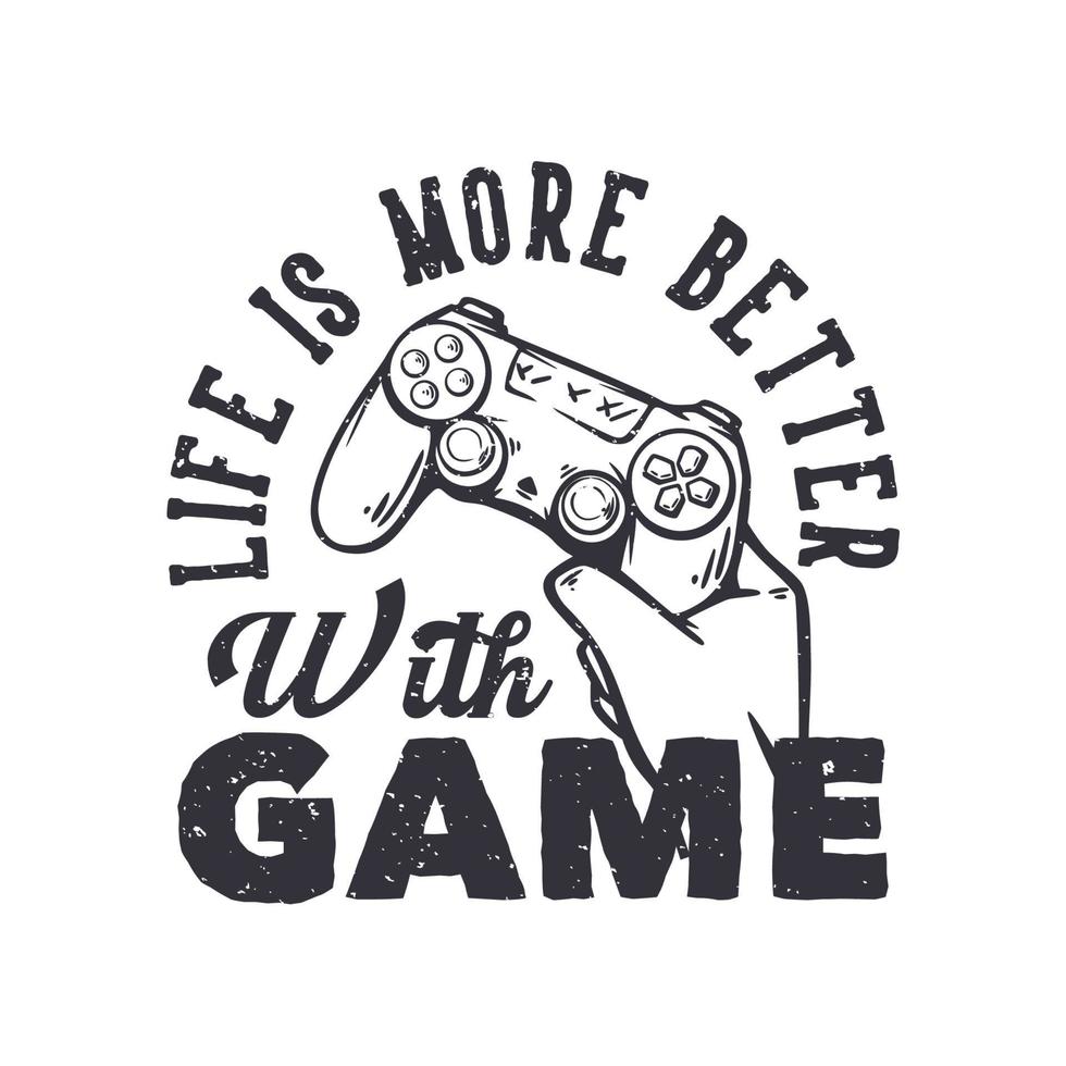 t shirt design life is more better with game with hand holding up the game pad vintage illustration vector