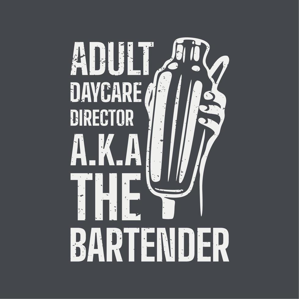 t shirt design adult daycare director a.k.a the bartender with hand holding a cobbler shaker and gray background vintage illustration vector