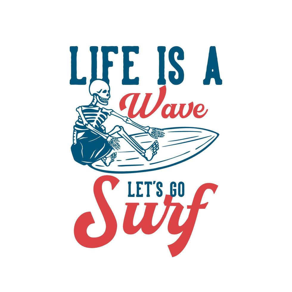 diseño de camiseta la vida es una ola vamos a surfear surf esqueleto ilustración vintage vector