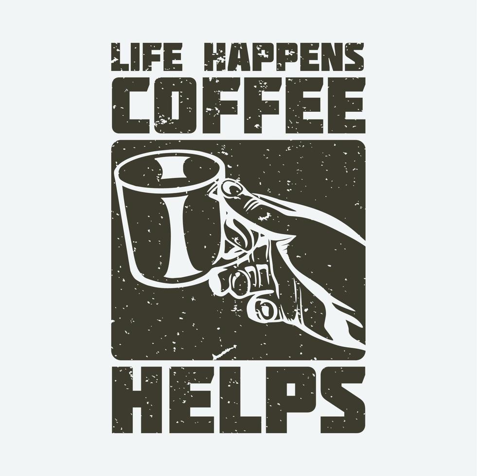 diseño de camiseta la vida pasa café ayuda con la mano sosteniendo un vaso y fondo blanco ilustración vintage vector