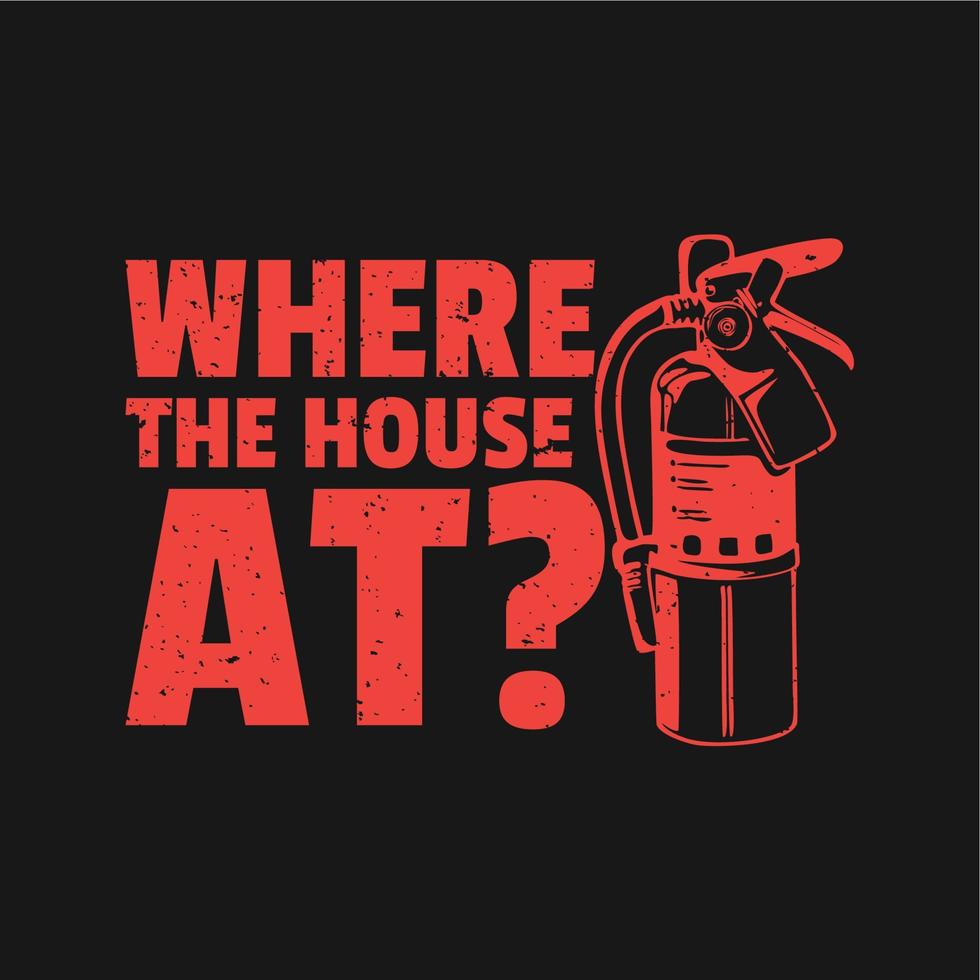 Diseño de camiseta donde está la casa con extintor y fondo negro ilustración vintage vector