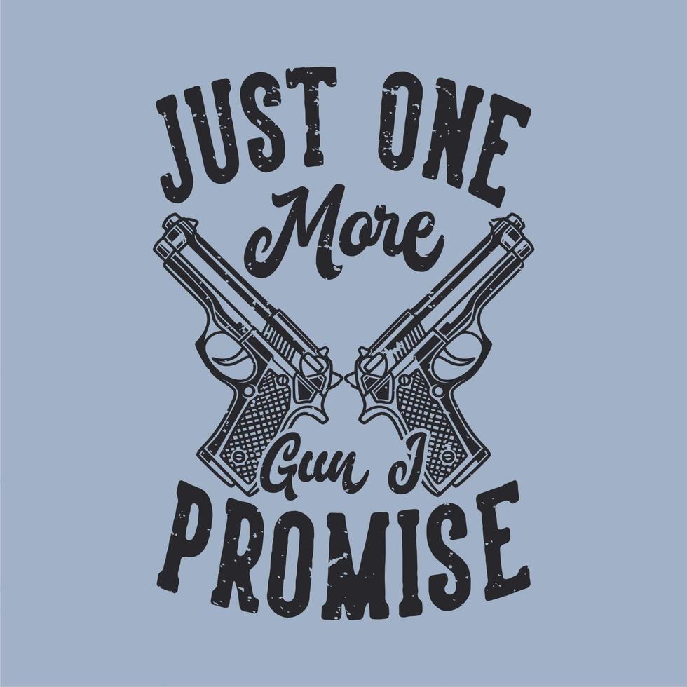 tipografía de eslogan vintage solo una pistola más que prometo para el diseño de la camiseta vector