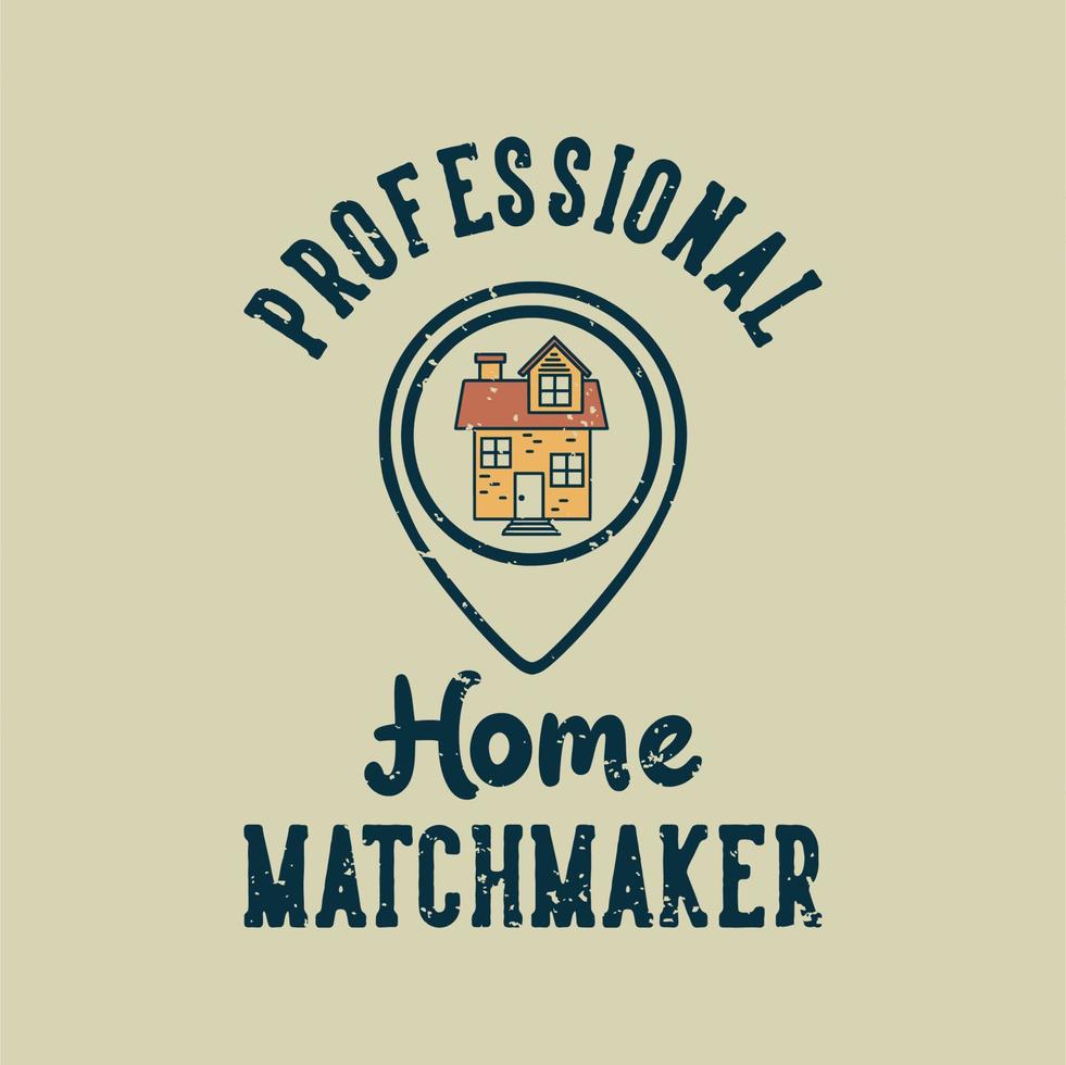 vintage slogan typography professional home matchmaker for t shirt design vector