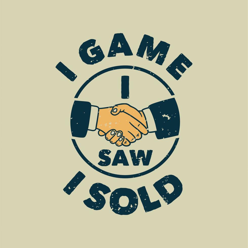 vintage slogan typography i game i saw i sold for t shirt design vector