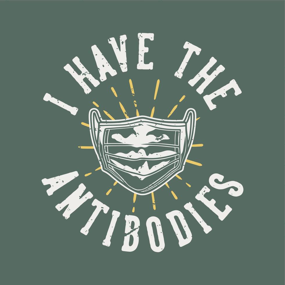 vintage slogan typography i have the antibodies for t shit design vector