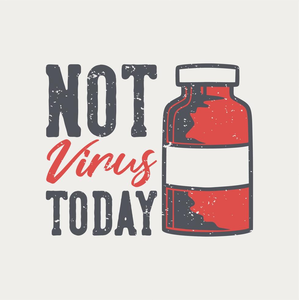 vintage slogan typography not virus today for t shit design vector