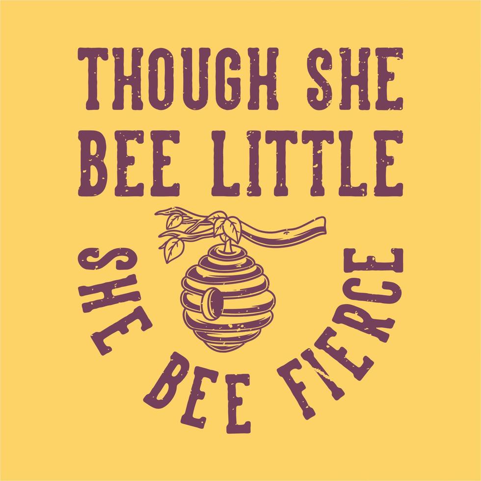 tipografía de eslogan vintage aunque ella abeja pequeña abeja feroz para el diseño de la camiseta vector