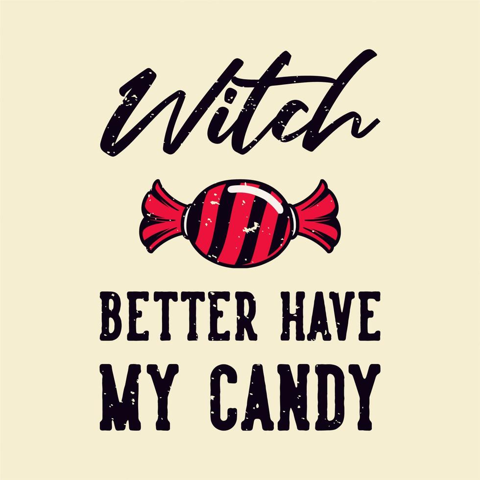 vintage slogan typography witch better have my candy for t shirt design vector