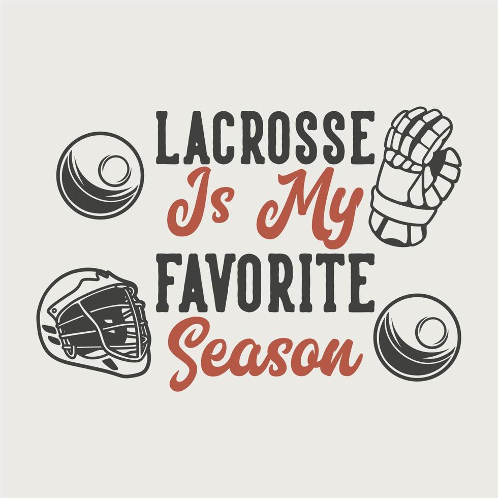 vintage slogan typography lacrosse is my favorite season for t shirt design vector