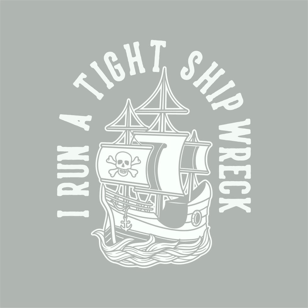 vintage slogan typography i run a tight ship wreck for t shirt design vector