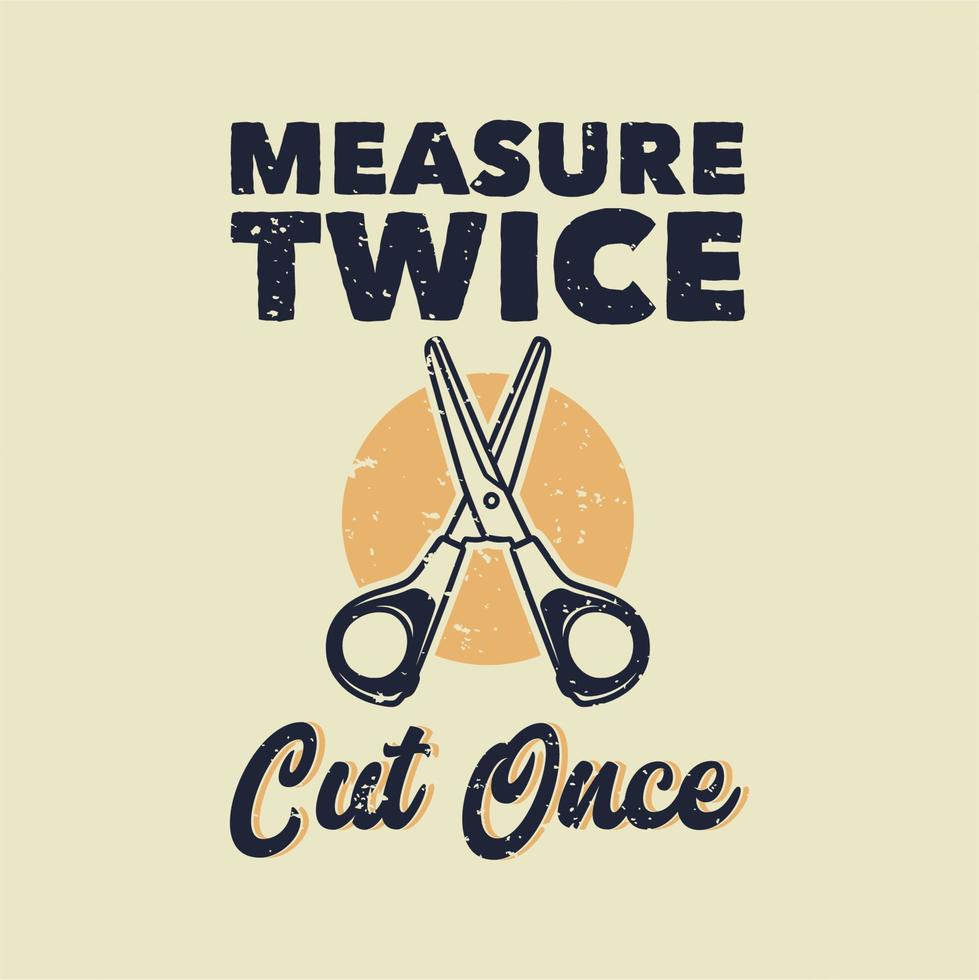 vintage slogan typography measure cut once for t shirt design vector