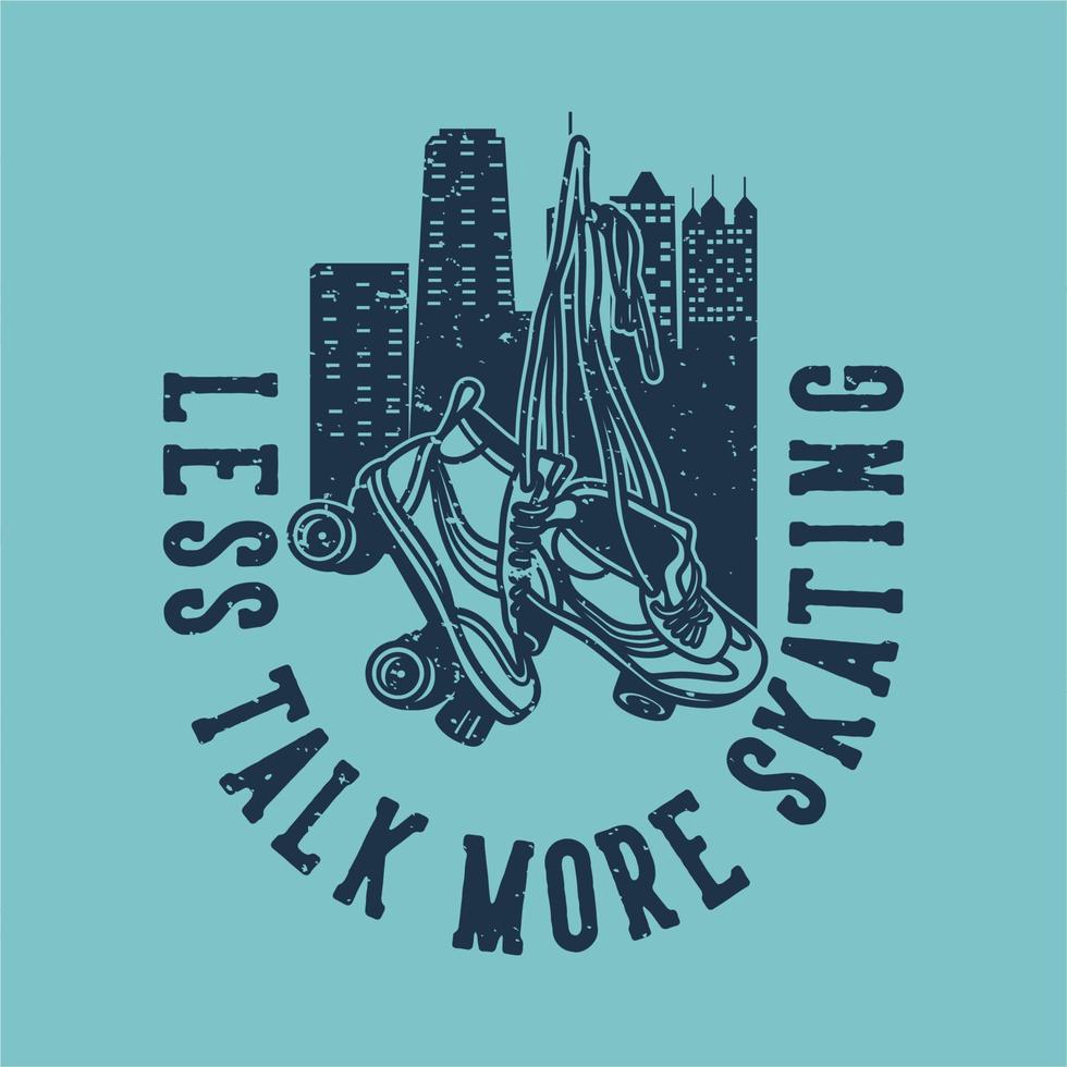 vintage slogan typography less talk more skating for t shirt design vector