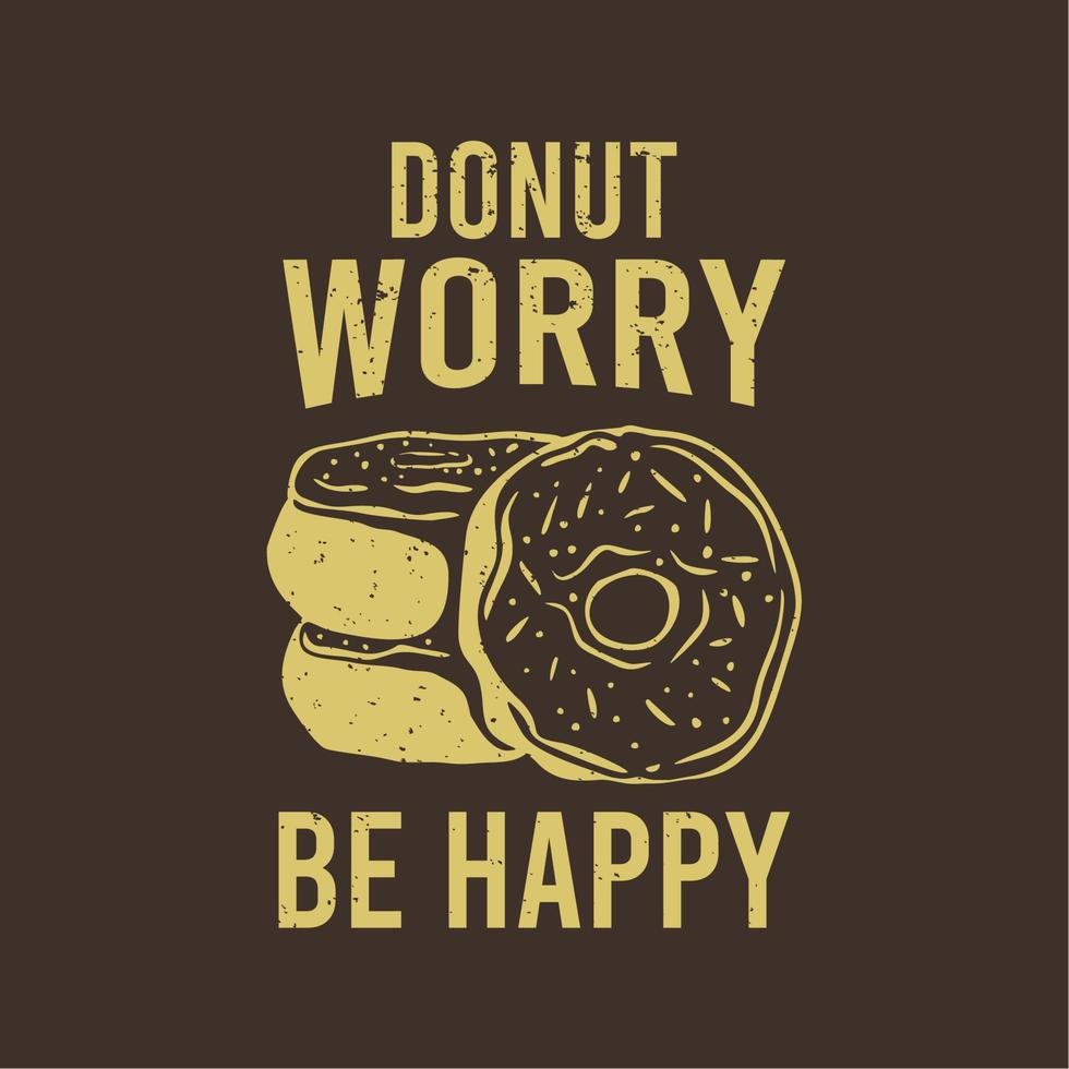 t shirt design donut worry with doughnuts and brown background vintage illustration vector