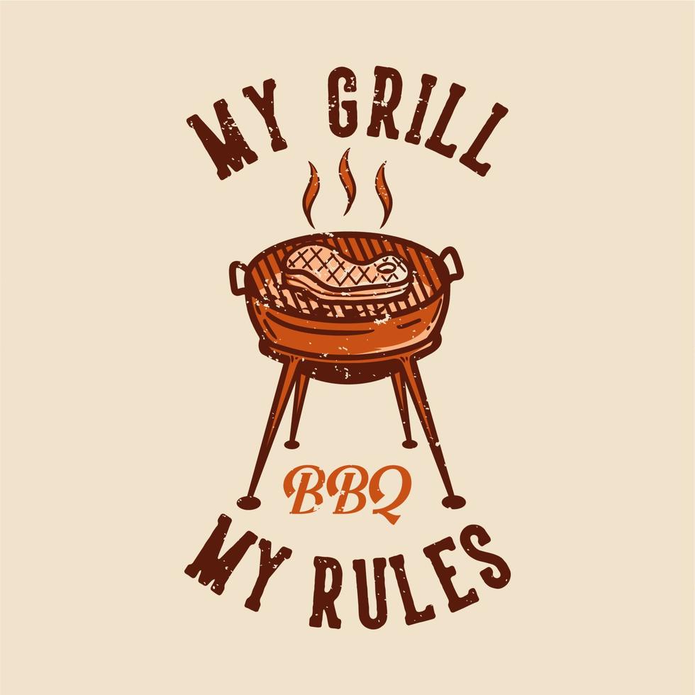 diseño de camiseta mi parrilla mis reglas barbacoa con carne a la parrilla ilustración vintage vector