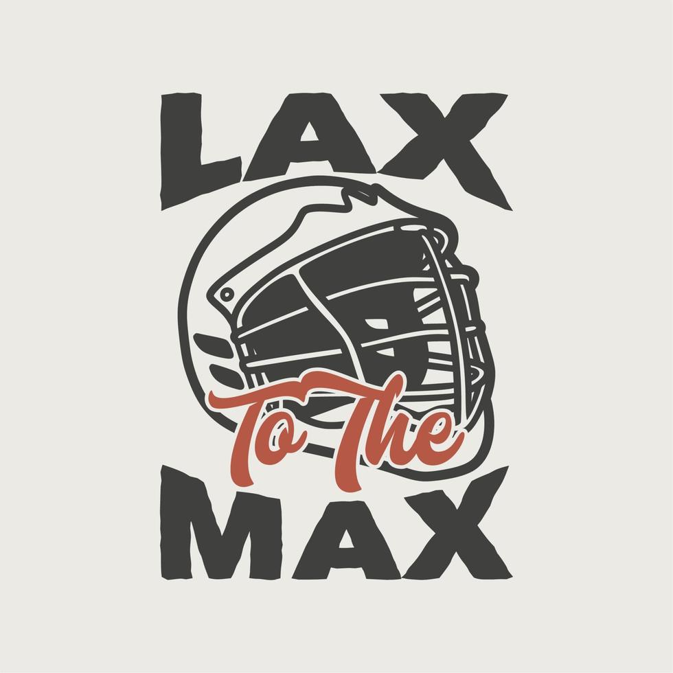 vintage slogan typography lax to the max for t shirt design vector