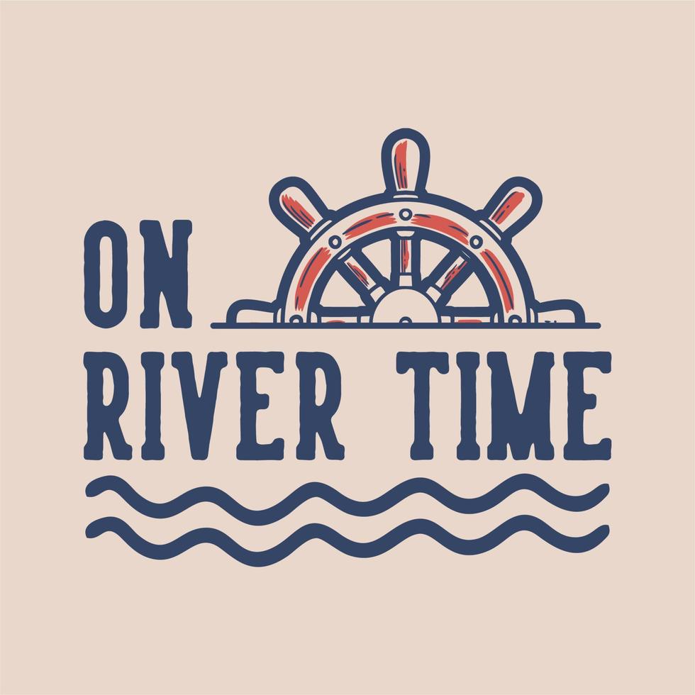 vintage slogan typography on river time for t shirt design vector