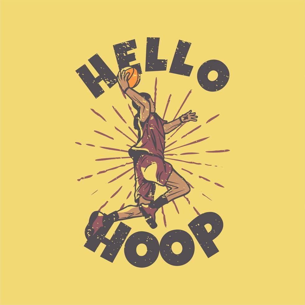 t-shirt design slogan typography hello hoop with basketball player doing slam dunk vintage illustration vector