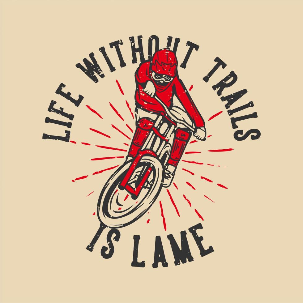 t-shirt design life without trails is lame with mountain biker vintage illustration vector