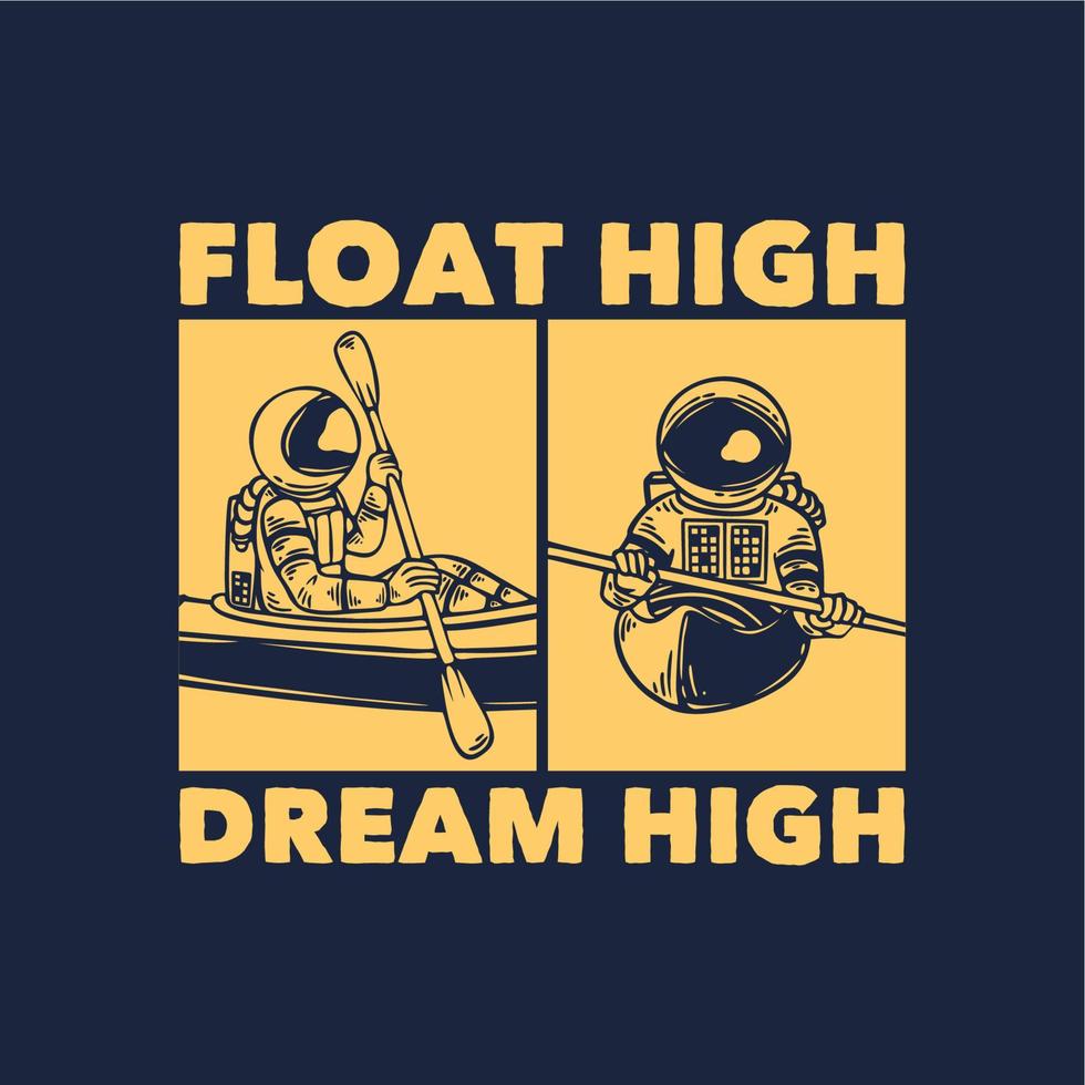 t-shirt design float high dream high with astronaut with astronaut kayaking vintage illustration vector